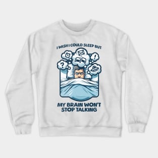 I Wish I Could Sleep But My Brain Won't Stop Talking Crewneck Sweatshirt